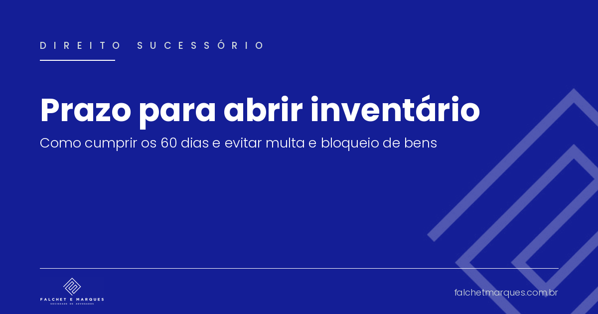Prazo do inventário: dois meses no CPC, regra fiscal de 60 dias em SP e riscos do atraso